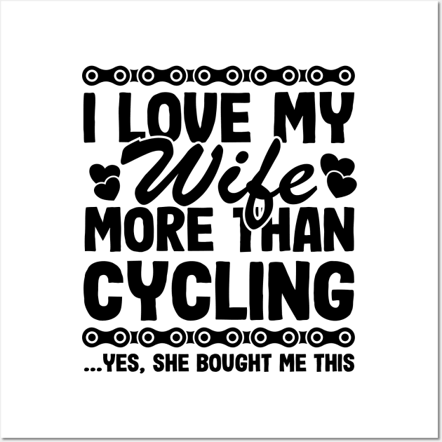 I Love My Wife More Than Cycling Funny Cyclist Gift Biking Husband Wall Art by Kuehni